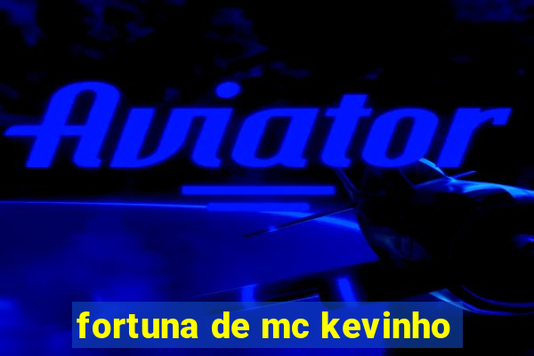 fortuna de mc kevinho